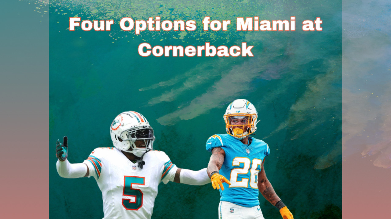 Four Options For The Miami Dolphins To Improve Their Corner Room