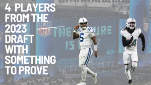 4 Players from The 2023 Draft With Something to Prove