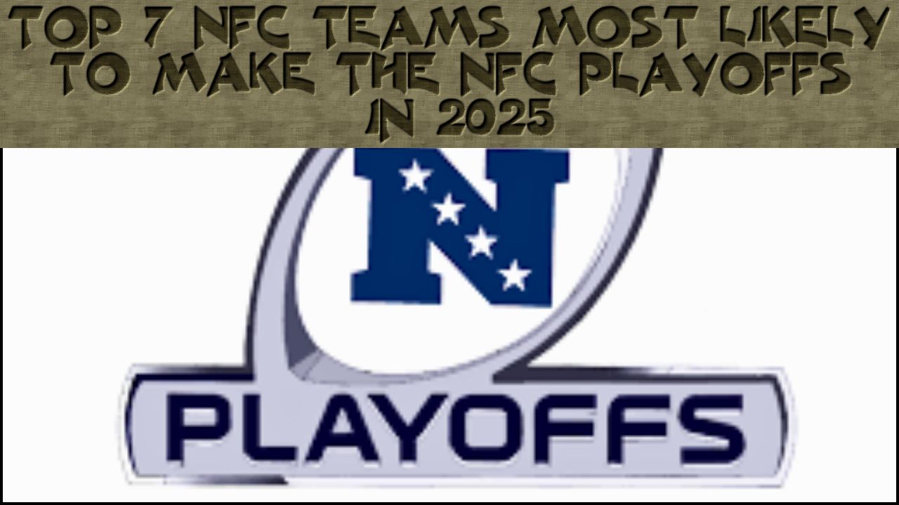 Top 7 NFC Teams Most Likely To Make The Playoffs In 2025