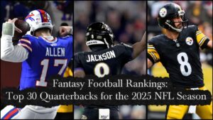 The Top 30 Fantasy Quarterbacks for the 2025 NFL Season