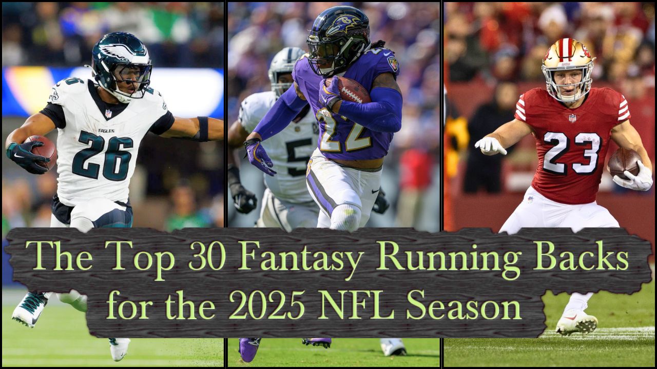 The Top 30 Fantasy Running Backs Heading Into The 2025 NFL Season